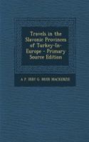 Travels in the Slavonic Provinces of Turkey-In-Europe