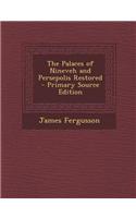 The Palaces of Nineveh and Persepolis Restored - Primary Source Edition