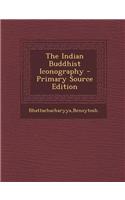 The Indian Buddhist Iconography - Primary Source Edition