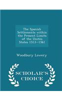 The Spanish Settlements within the Present Limits of the Unites States 1513-1561 - Scholar's Choice Edition: (English)
