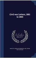 Civil war Letters, 1861 to 1865