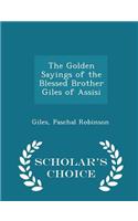 The Golden Sayings of the Blessed Brother Giles of Assisi - Scholar's Choice Edition