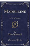 Madeleine: A Tale of Auvergne (Classic Reprint)