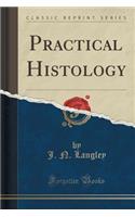 Practical Histology (Classic Reprint)