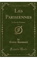 Les Parisiennes, Vol. 1: Le Jeu Des Femmes (Classic Reprint)