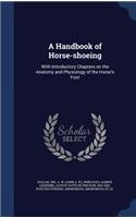 A Handbook of Horse-shoeing