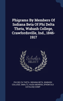 Phigrams By Members Of Indiana Beta Of Phi Delta Theta, Wabash College, Crawfordsville, Ind., 1846-1917