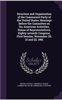 Structure and Organization of the Communist Party of the United States. Hearings Before the Committee on Un-American Activities, House of Representatives, Eighty-seventh Congress, First Session. November 20, 21 and 22, 1961