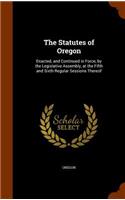 Statutes of Oregon: Enacted, and Continued in Force, by the Legislative Assembly, at the Fifth and Sixth Regular Sessions Thereof