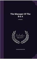 The Manager Of The B & A: A Novel,