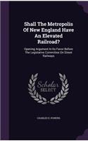 Shall the Metropolis of New England Have an Elevated Railroad?