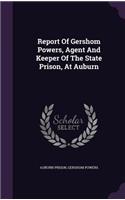 Report Of Gershom Powers, Agent And Keeper Of The State Prison, At Auburn: (English)