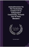Animadversions On The Unchristian Conduct Of An Independent Community, Towards One Of Their Members