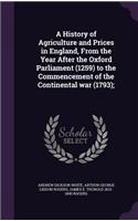 A History of Agriculture and Prices in England, From the Year After the Oxford Parliament (1259) to the Commencement of the Continental war (1793);