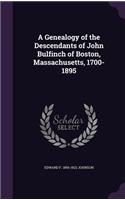 A Genealogy of the Descendants of John Bulfinch of Boston, Massachusetts, 1700-1895