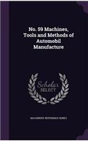 No. 59 Machines, Tools and Methods of Automobil Manufacture