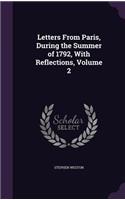 Letters From Paris, During the Summer of 1792, With Reflections, Volume 2: (English)