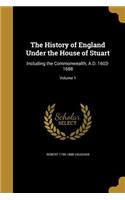 The History of England Under the House of Stuart