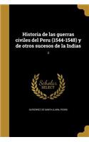 Historia de las guerras civiles del Peru (1544-1548) y de otros sucesos de la Indias; 2
