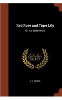 Red Rose and Tiger Lily: Or, In a Wider World