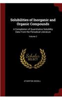 Solubilities of Inorganic and Organic Compounds: A Compilation of Quantitative Solubility Data from the Periodical Literature; Volume 2