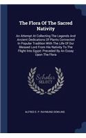 The Flora Of The Sacred Nativity: An Attempt At Collecting The Legends And Ancient Dedications Of Plants Connected In Popular Tradition With The Life Of Our Blessed Lord From His Nat