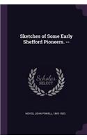 Sketches of Some Early Shefford Pioneers. --