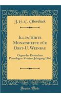 Illustrirte Monatshefte Fï¿½r Obst-U. Weinbau: Organ Des Deutschen Pomologen-Vereins; Jahrgang 1866 (Classic Reprint)