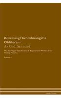 Reversing Thromboangiitis Obliterans: As God Intended The Raw Vegan Plant-Based Detoxification & Regeneration Workbook for Healing Patients. Volume 1