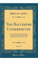 The Baltimore Underwriter, Vol. 45: A Semi-Monthly Journal Devoted to the Interests of Insurance in All Its Branches; January-June 1891 (Classic Reprint)