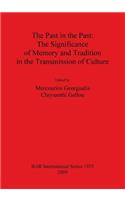 The Past in the Past: The Significance of Memory and Tradition in the Transmission of Culture: The Significance of Memory and Tradition in the Transmission of Culture(BAR International)