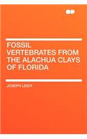 Fossil Vertebrates from the Alachua Clays of Florida