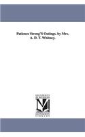 Patience Strong's Outings. by Mrs. A. D. T. Whitney.