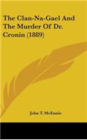 The Clan-Na-Gael And The Murder Of Dr. Cronin (1889)