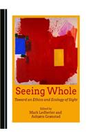 Seeing Whole: Toward an Ethics and Ecology of Sight