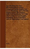 Specifications For Two Horizontal Direct-Acting Compound Screw Engines For U.S.S. Charleston, Of 3,730 Tons Displacement, The Engines, With Their Auxiliaries Of 7,500 I.H.P. Under Forced Draught, Including, Screw Propellers, And All Appendages And 