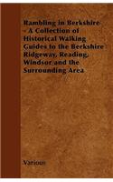 Rambling in Berkshire - A Collection of Historical Walking Guides to the Berkshire Ridgeway, Reading, Windsor and the Surrounding Area