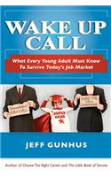 Wake Up Call: What Every Young Adult Must Know to Survive Today's Job Market(English)