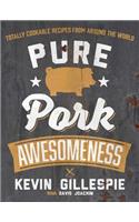 Pure Pork Awesomeness: Totally Cookable Recipes from Around the World