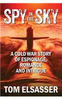 Spy in the Sky: A Cold War Story of Espionage, Romance and Intrigue