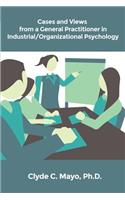 Cases and Views from a General Practitioner in Industrial/Organizational Psychology