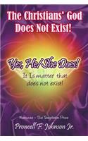 Christians' God Does Not Exist! Yes, He/She Does!