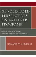 Gender-Based Perspectives on Batterer Programs