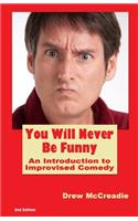 You Will Never Be Funny: An Introduction to Improvised Comedy