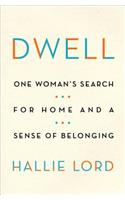 Dwell: One Woman's Search for Home and a Sense of Belonging