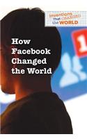 How Facebook Changed the World