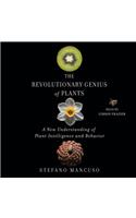 The Revolutionary Genius of Plants: A New Understanding of Plant Intelligence and Behavior