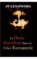 La Haute Sorcellerie Dans La Cyber Escroquerie: L`art Spectaculaire de Four One Nine(419)(French)