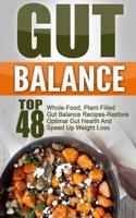 Gut Balance: Top 48 Whole-Food, Plant-Filled Gut Balance Recipes-Restore Optimal Gut Health and Speed Up Weight Loss