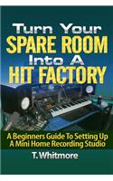 Turn Your Spare Room Into A Hit Factory